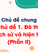 Chủ đề 1. Đô thị Lịch sử và hiện tại (Phần II)